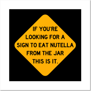 Here's a Sign to Eat Nutella From the Jar Posters and Art